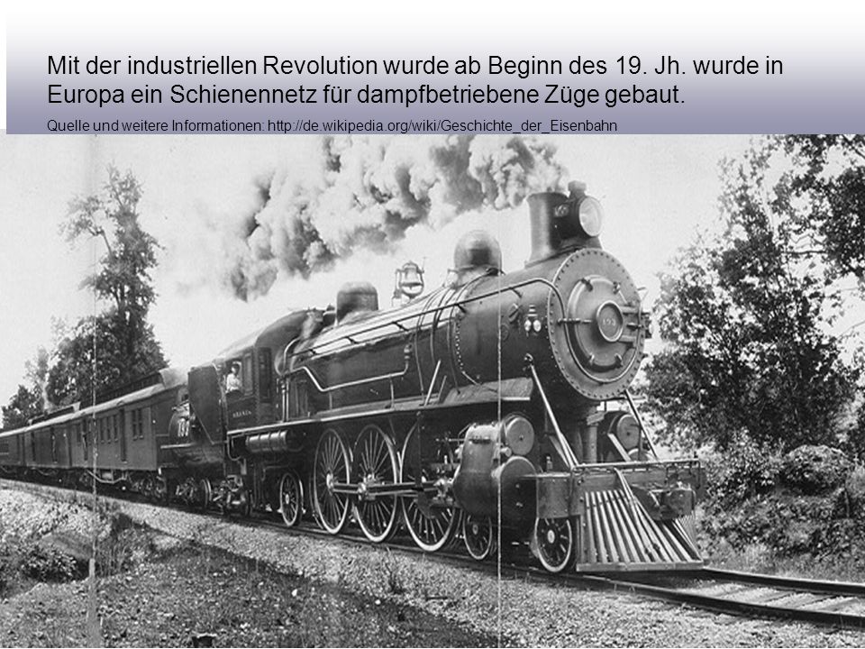 Mit der industriellen Revolution wurde ab Beginn des 19. Jh