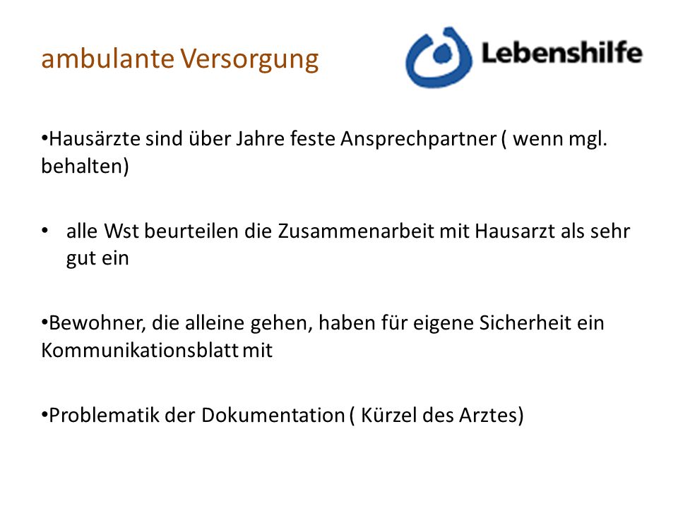 ambulante Versorgung Hausärzte sind über Jahre feste Ansprechpartner ( wenn mgl. behalten)