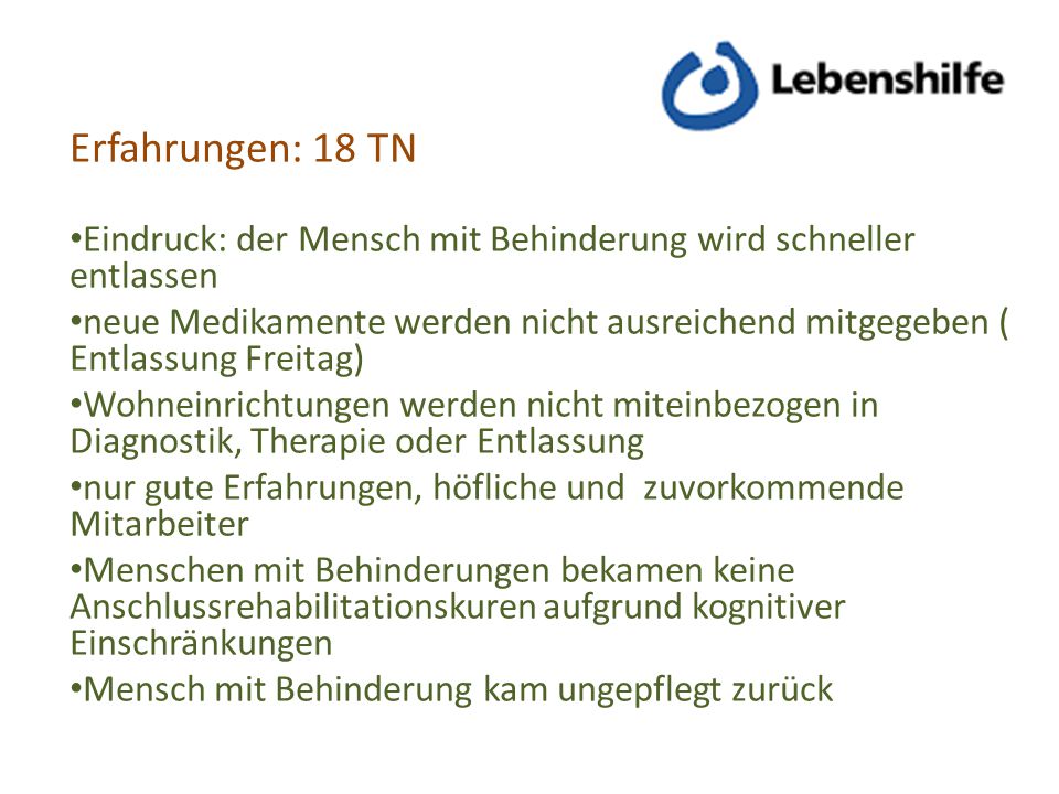 Erfahrungen: 18 TN Eindruck: der Mensch mit Behinderung wird schneller entlassen.