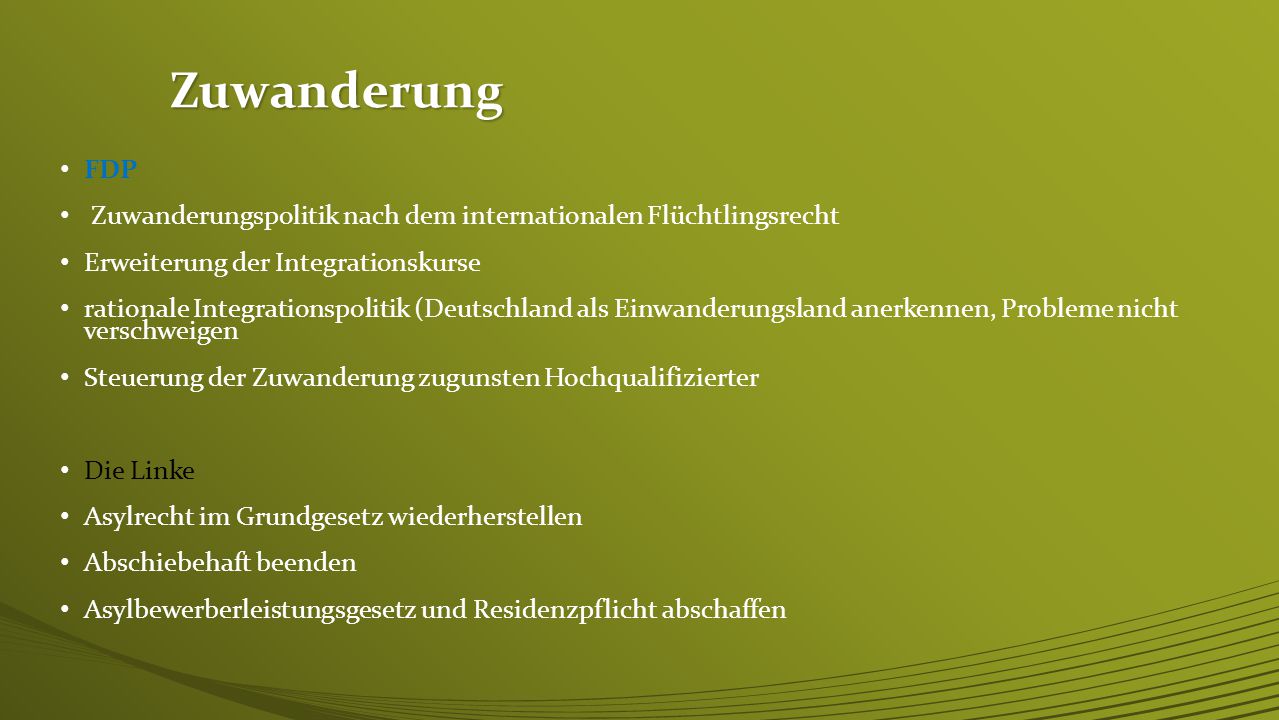 Zuwanderung FDP. Zuwanderungspolitik nach dem internationalen Flüchtlingsrecht. Erweiterung der Integrationskurse.