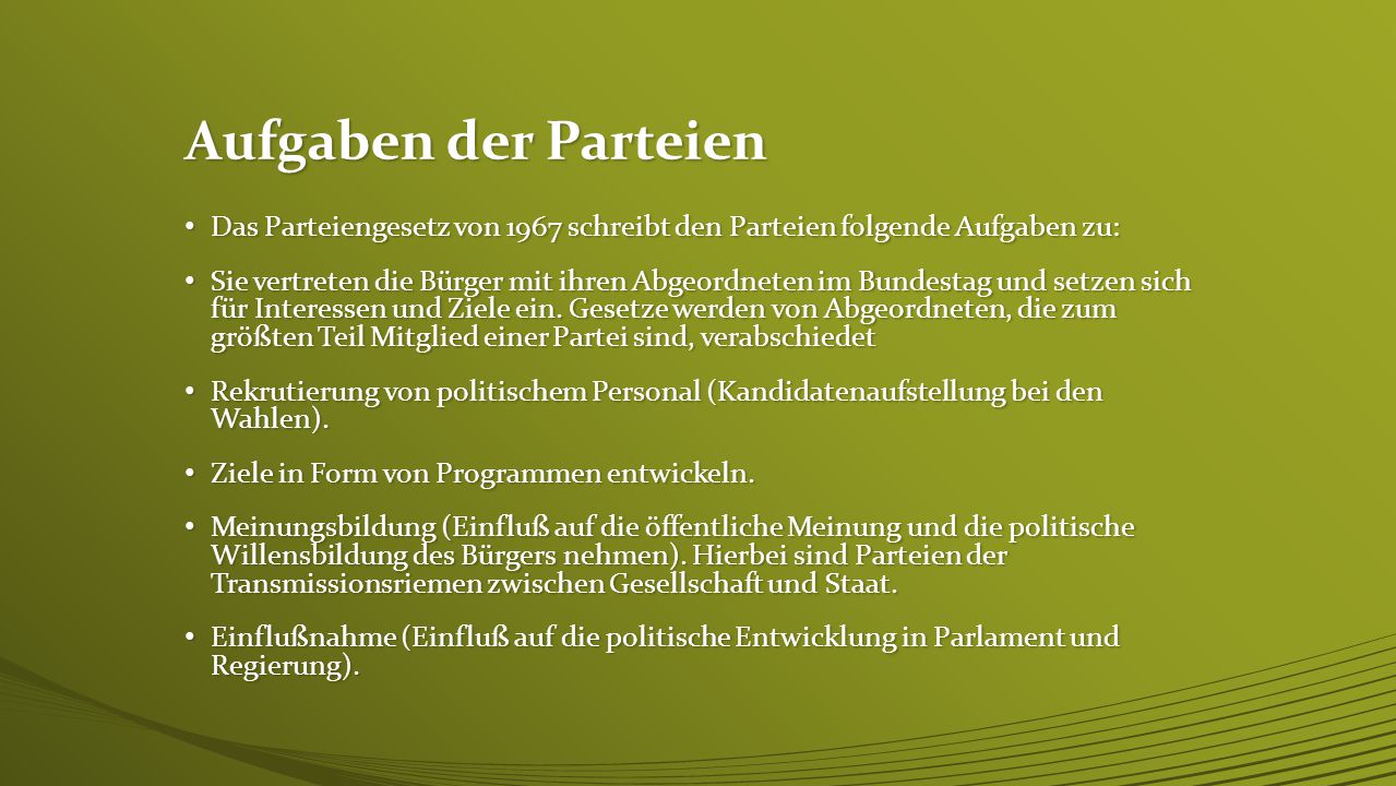 Aufgaben der Parteien Das Parteiengesetz von 1967 schreibt den Parteien folgende Aufgaben zu: