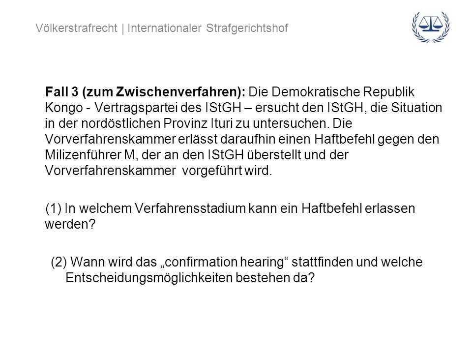 Fall 3 (zum Zwischenverfahren): Die Demokratische Republik Kongo - Vertragspartei des IStGH – ersucht den IStGH, die Situation in der nordöstlichen Provinz Ituri zu untersuchen.