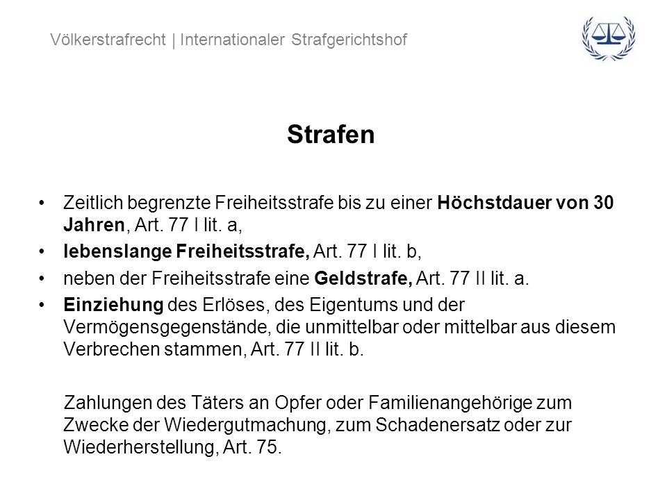 Strafen Zeitlich begrenzte Freiheitsstrafe bis zu einer Höchstdauer von 30 Jahren, Art. 77 I lit. a,