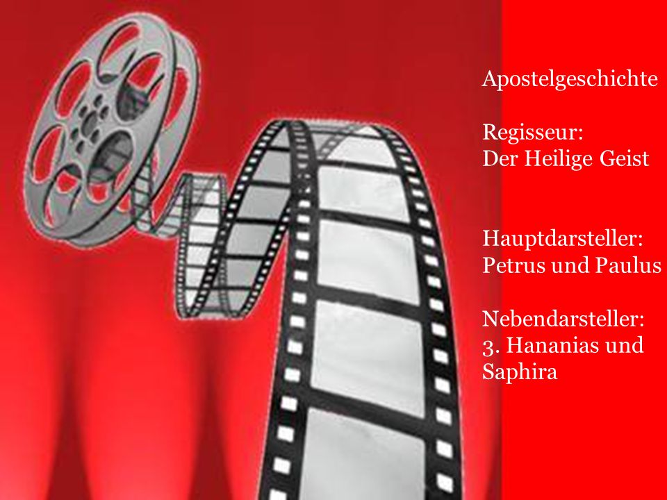 Apostelgeschichte Regisseur: Der Heilige Geist. Hauptdarsteller: Petrus und Paulus. Nebendarsteller:
