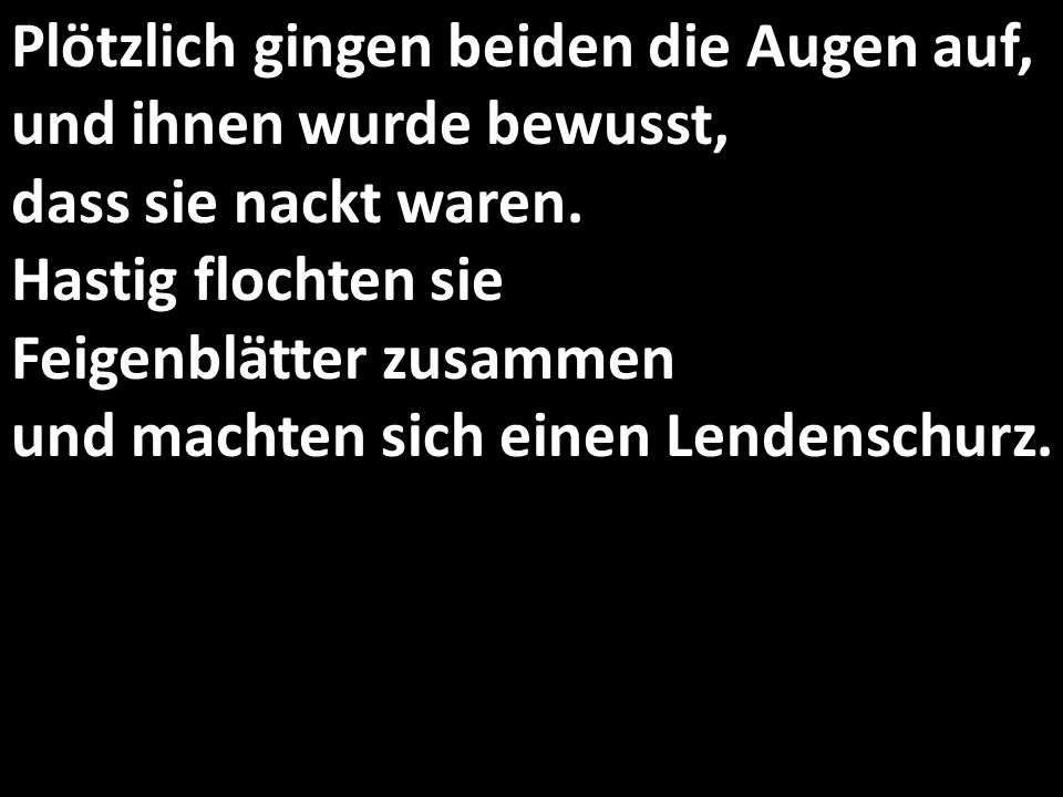 Plötzlich gingen beiden die Augen auf, und ihnen wurde bewusst, dass sie nackt waren.