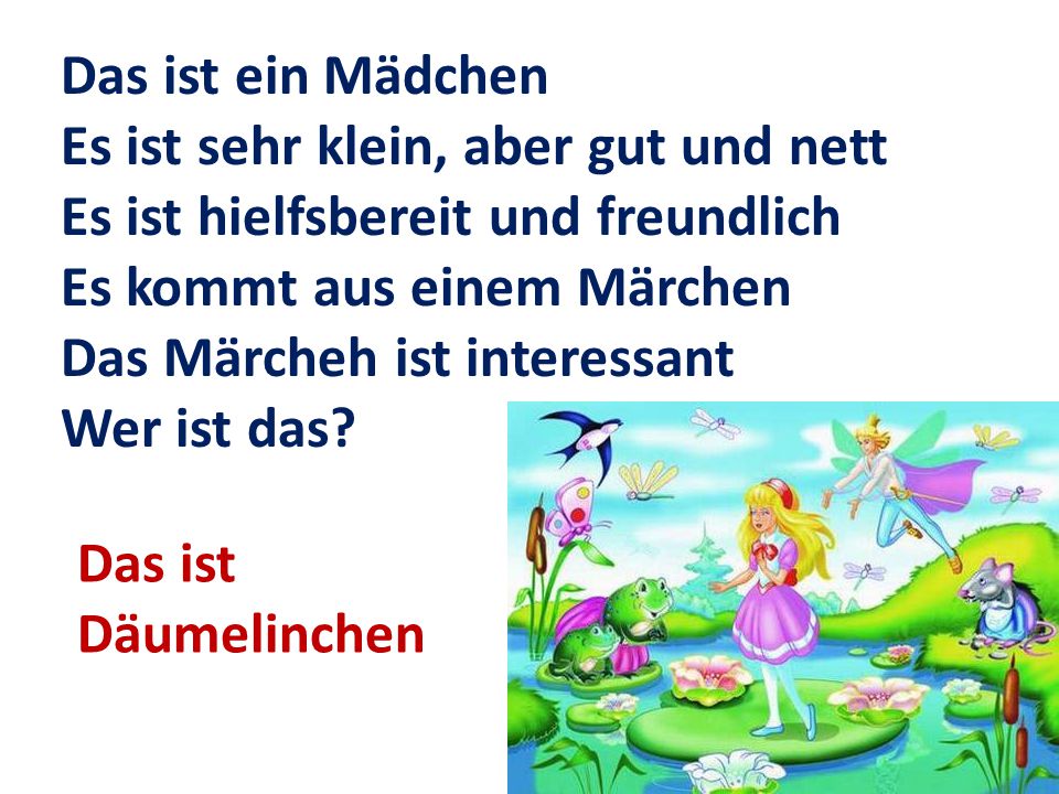 Das ist ein Mädchen Es ist sehr klein, aber gut und nett. Es ist hielfsbereit und freundlich. Es kommt aus einem Märchen.