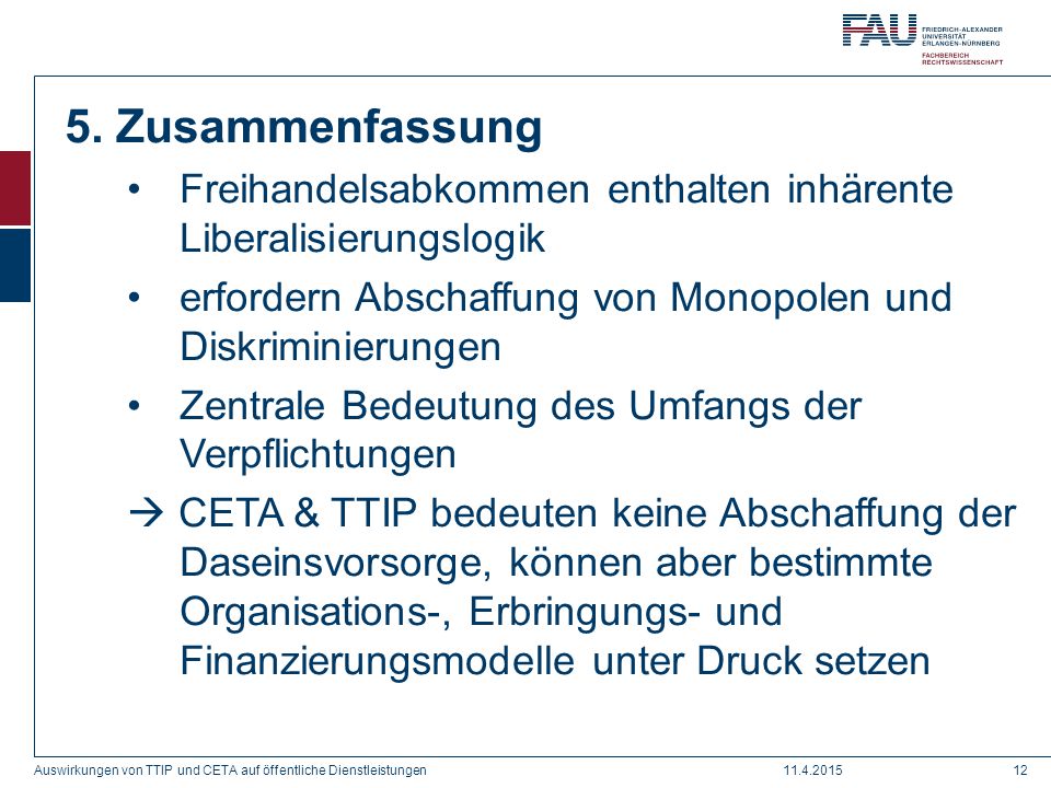 5. Zusammenfassung Freihandelsabkommen enthalten inhärente Liberalisierungslogik. erfordern Abschaffung von Monopolen und Diskriminierungen.