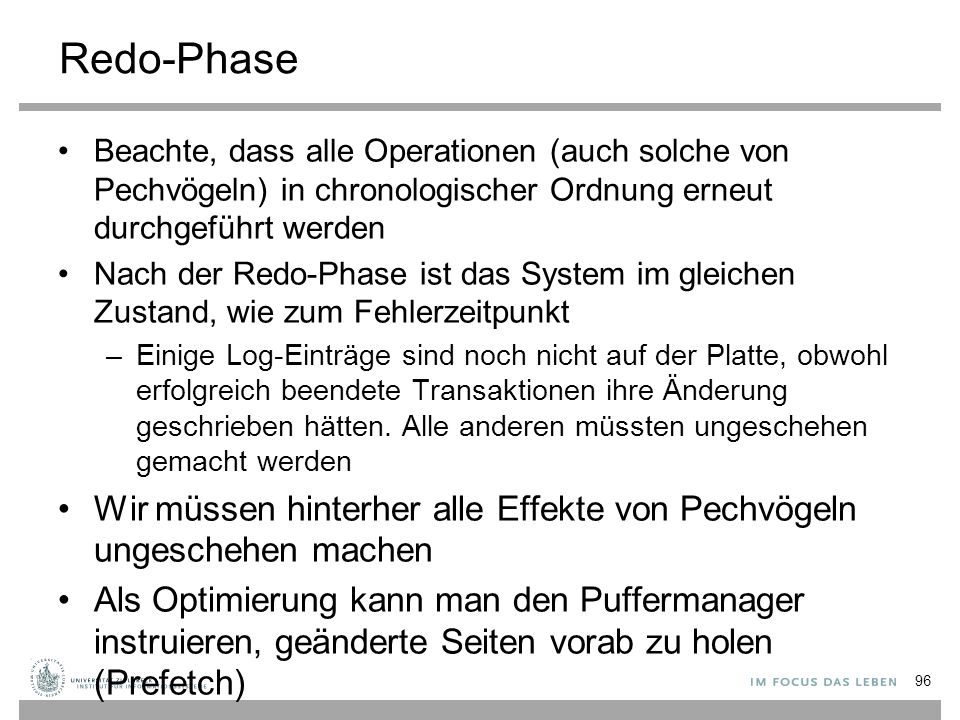 Redo-Phase Beachte, dass alle Operationen (auch solche von Pechvögeln) in chronologischer Ordnung erneut durchgeführt werden.