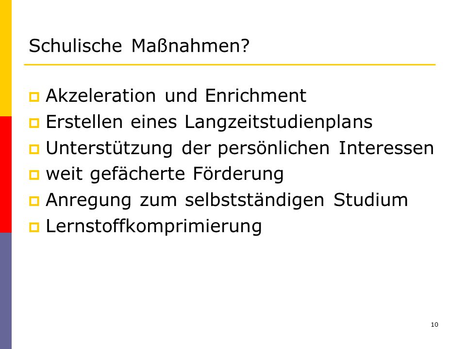 Schulische Maßnahmen Akzeleration und Enrichment. Erstellen eines Langzeitstudienplans. Unterstützung der persönlichen Interessen.