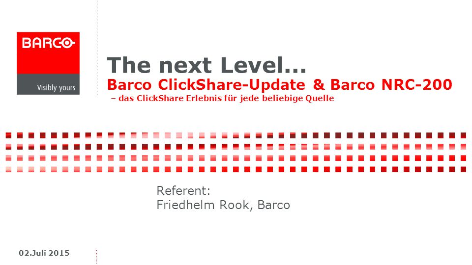 The next Level... Barco ClickShare-Update & Barco NRC-200 – das ClickShare Erlebnis für jede beliebige Quelle.