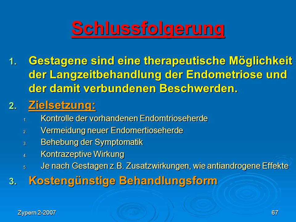 Schlussfolgerung Gestagene sind eine therapeutische Möglichkeit der Langzeitbehandlung der Endometriose und der damit verbundenen Beschwerden.