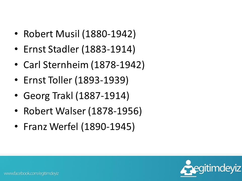 Robert Musil ( ) Ernst Stadler ( ) Carl Sternheim ( ) Ernst Toller ( )
