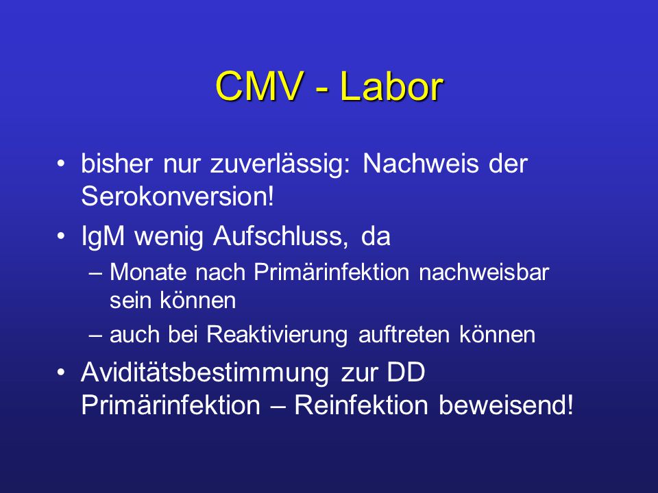 CMV - Labor bisher nur zuverlässig: Nachweis der Serokonversion!
