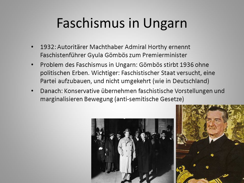 Faschismus in Ungarn 1932: Autoritärer Machthaber Admiral Horthy ernennt Faschistenführer Gyula Gömbös zum Premierminister.