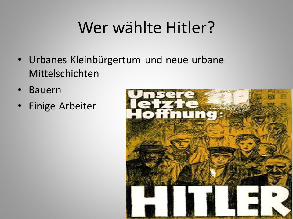 Wer wählte Hitler Urbanes Kleinbürgertum und neue urbane Mittelschichten Bauern Einige Arbeiter