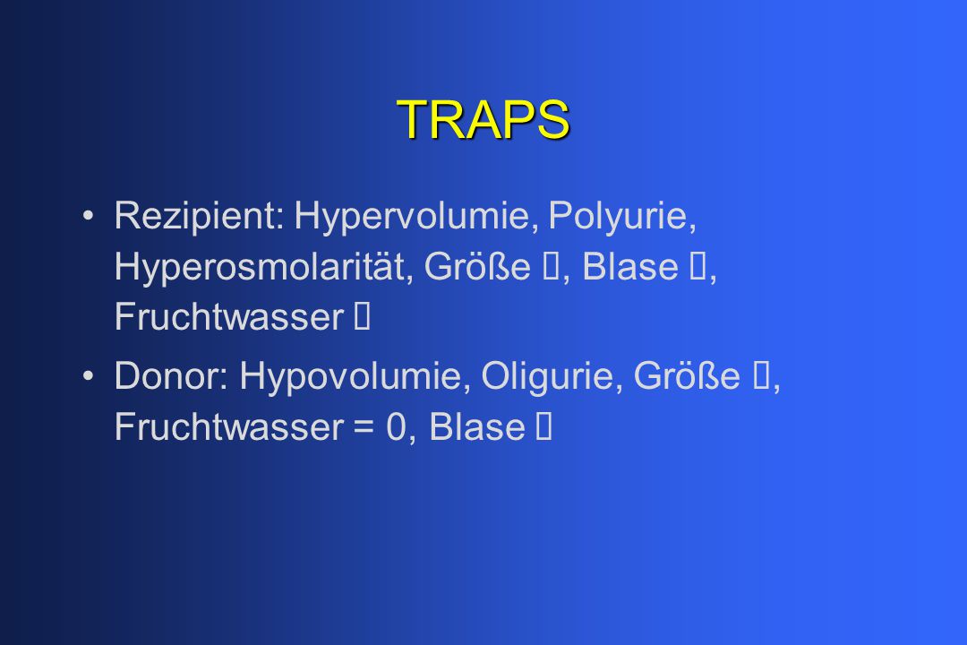 TRAPS Rezipient: Hypervolumie, Polyurie, Hyperosmolarität, Größe á, Blase á, Fruchtwasser á.