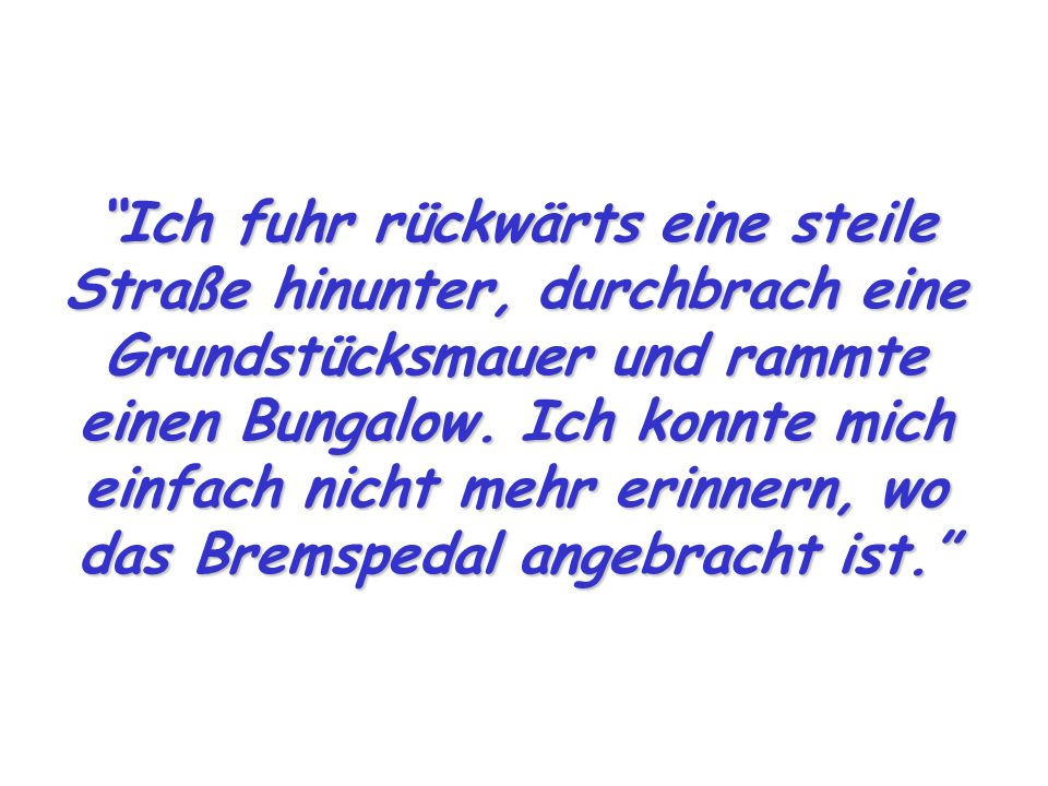 Ich fuhr rückwärts eine steile Straße hinunter, durchbrach eine Grundstücksmauer und rammte einen Bungalow.