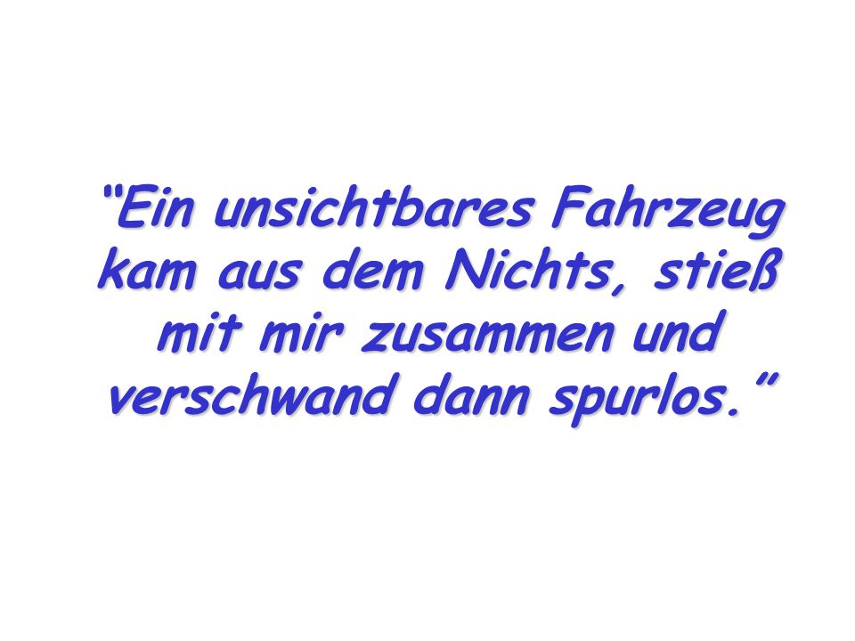Ein unsichtbares Fahrzeug kam aus dem Nichts, stieß mit mir zusammen und verschwand dann spurlos.