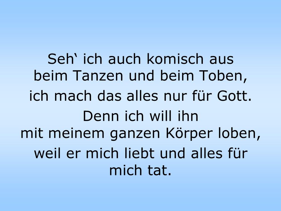 Seh‘ ich auch komisch aus beim Tanzen und beim Toben,
