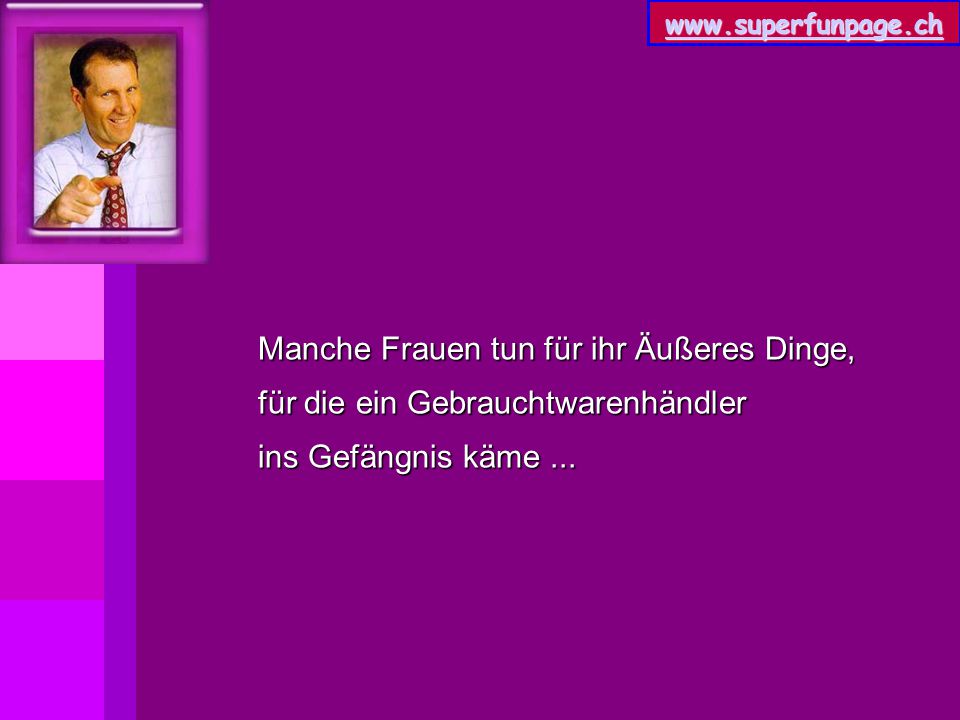 Manche Frauen tun für ihr Äußeres Dinge, für die ein Gebrauchtwarenhändler ins Gefängnis käme ...