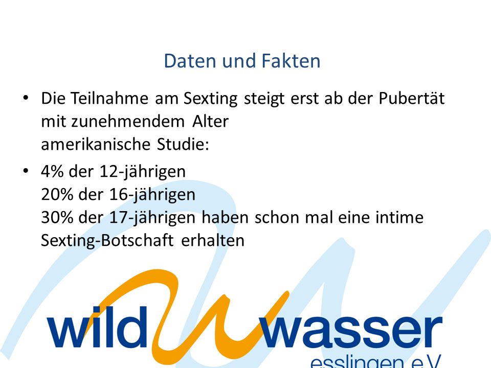 Daten und Fakten Die Teilnahme am Sexting steigt erst ab der Pubertät mit zunehmendem Alter amerikanische Studie: