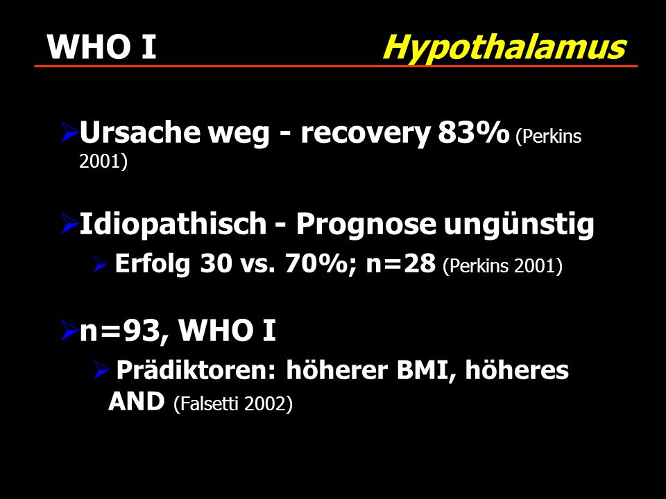 WHO I Hypothalamus Ursache weg - recovery 83% (Perkins 2001)