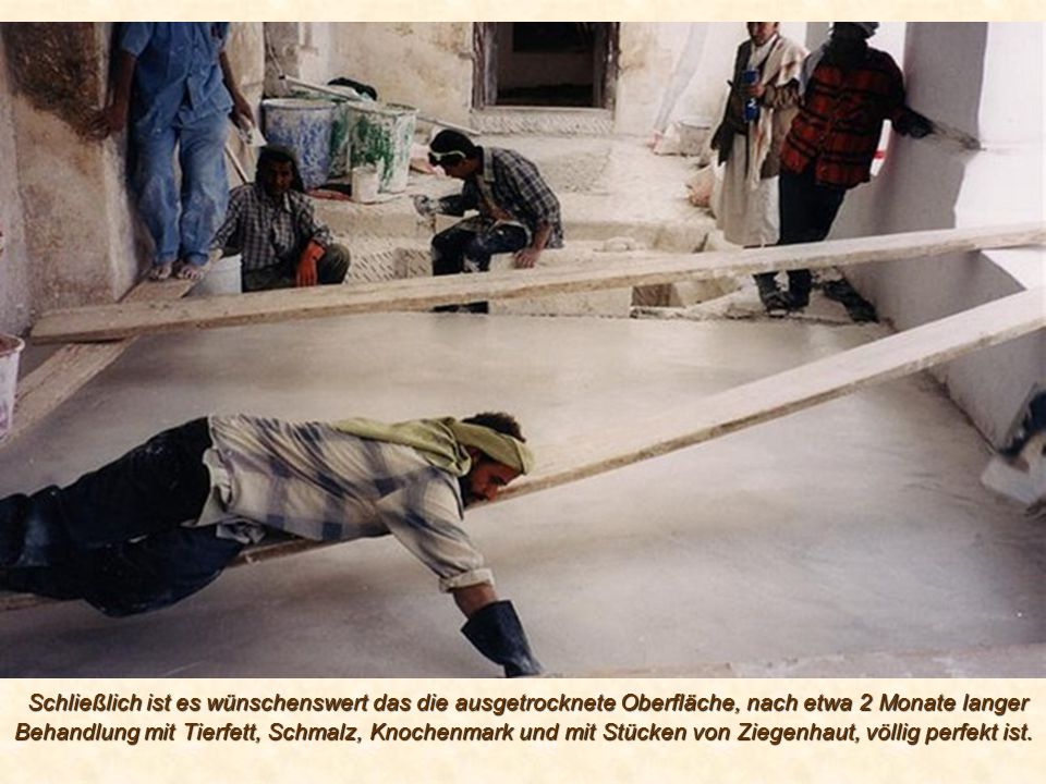 Schließlich ist es wünschenswert das die ausgetrocknete Oberfläche, nach etwa 2 Monate langer Behandlung mit Tierfett, Schmalz, Knochenmark und mit Stücken von Ziegenhaut, völlig perfekt ist.