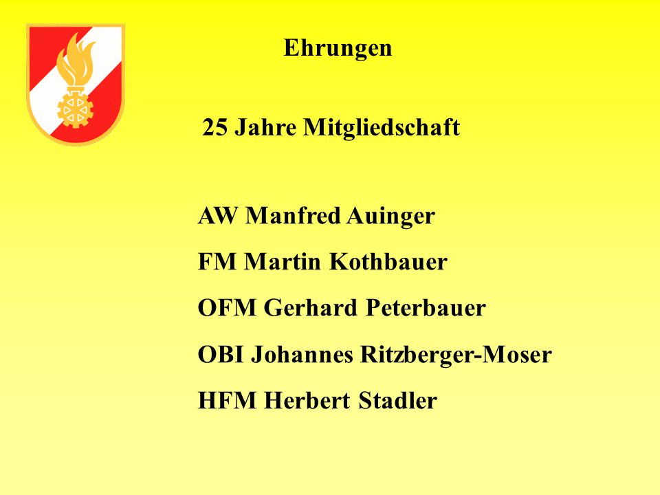 Ehrungen 25 Jahre Mitgliedschaft. AW Manfred Auinger. FM Martin Kothbauer. OFM Gerhard Peterbauer.