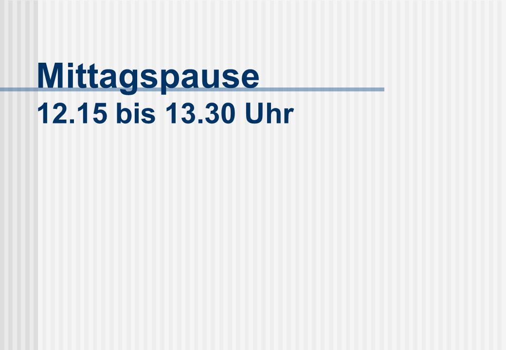 Mittagspause bis Uhr