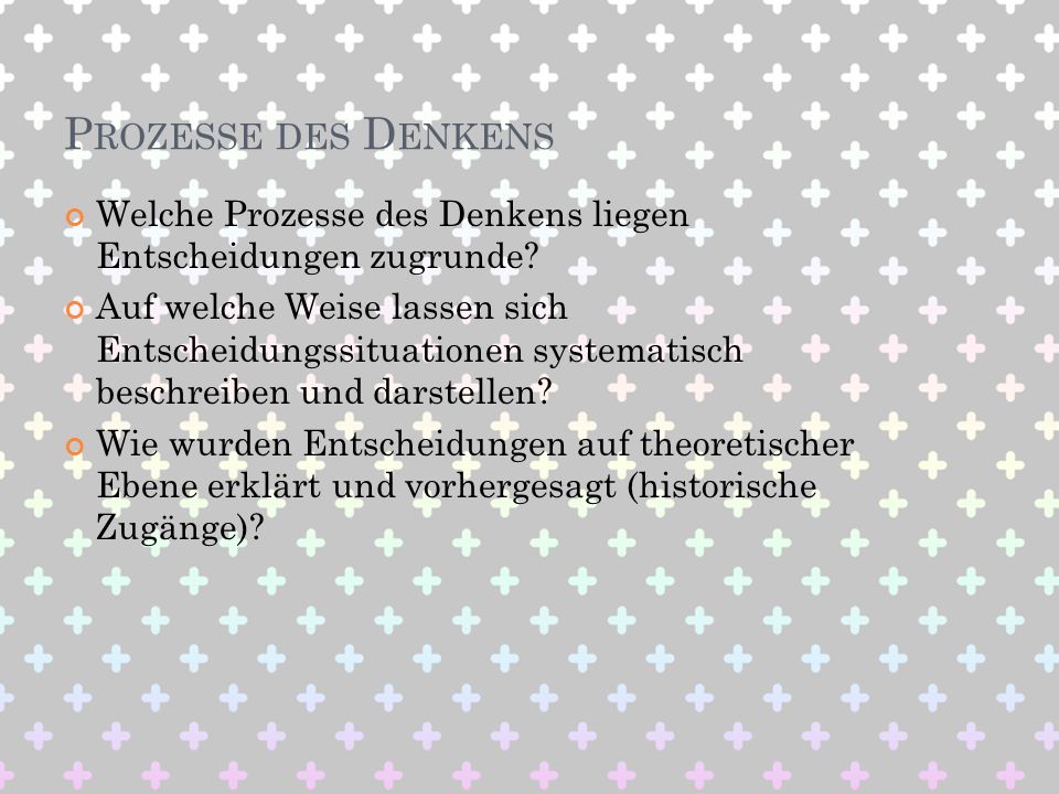 Prozesse des Denkens Welche Prozesse des Denkens liegen Entscheidungen zugrunde