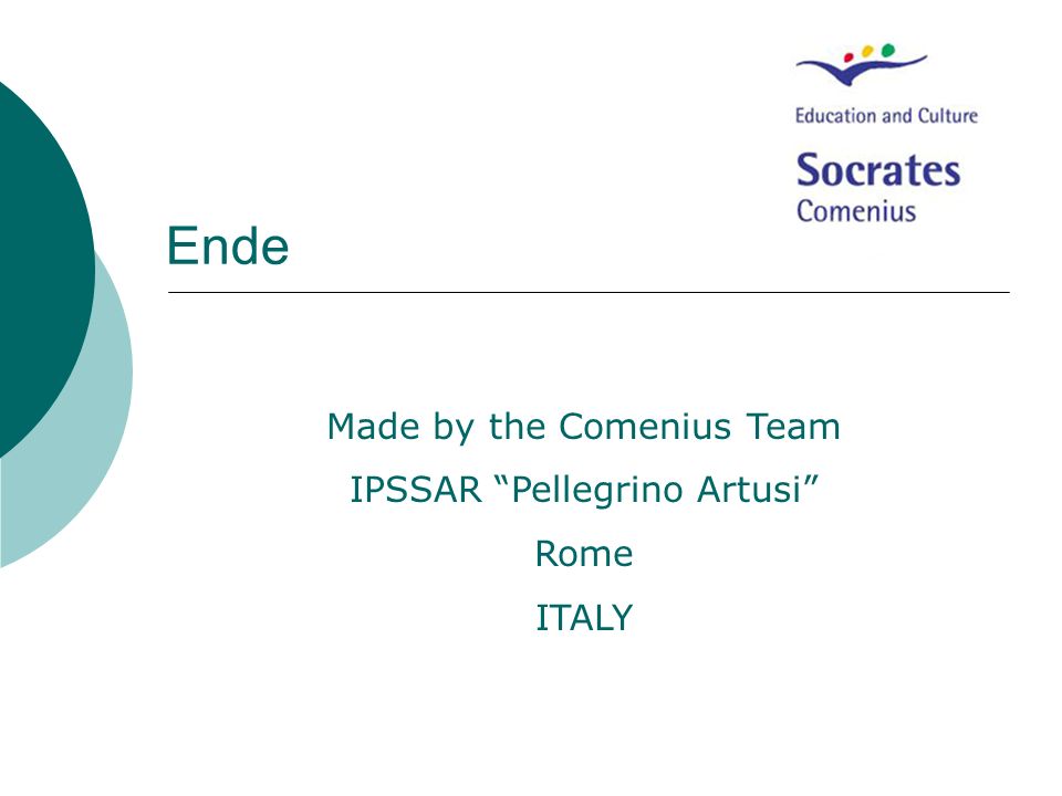 Ende Made by the Comenius Team IPSSAR Pellegrino Artusi Rome ITALY
