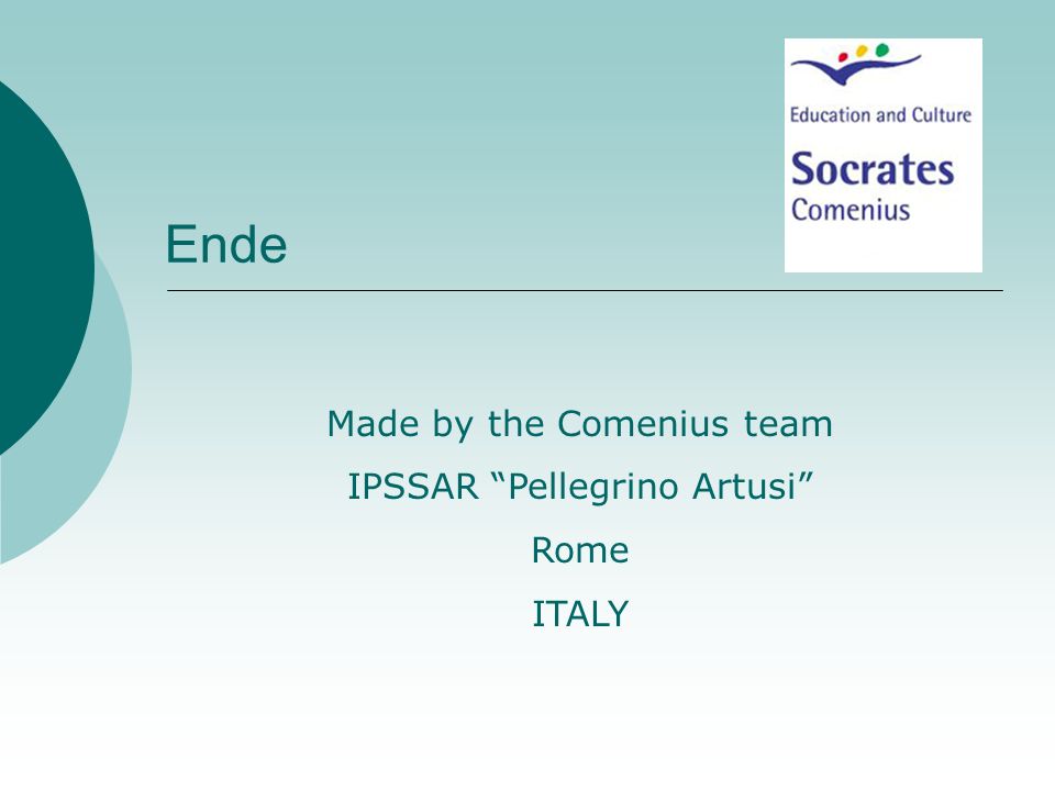 Ende Made by the Comenius team IPSSAR Pellegrino Artusi Rome ITALY