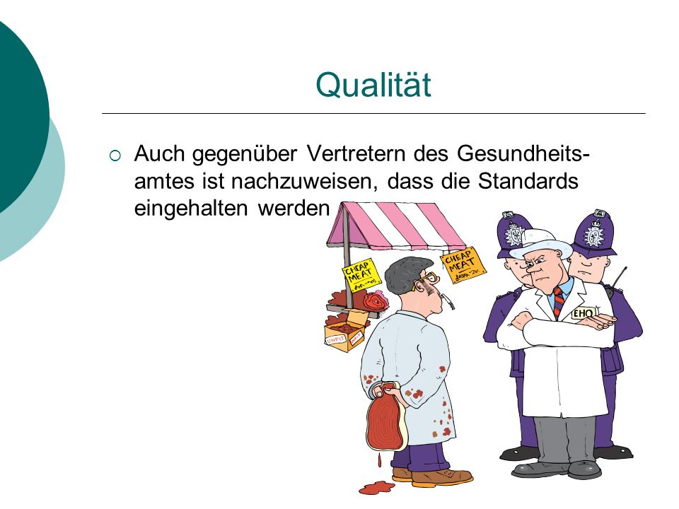 Qualität Auch gegenüber Vertretern des Gesundheits-amtes ist nachzuweisen, dass die Standards eingehalten werden.
