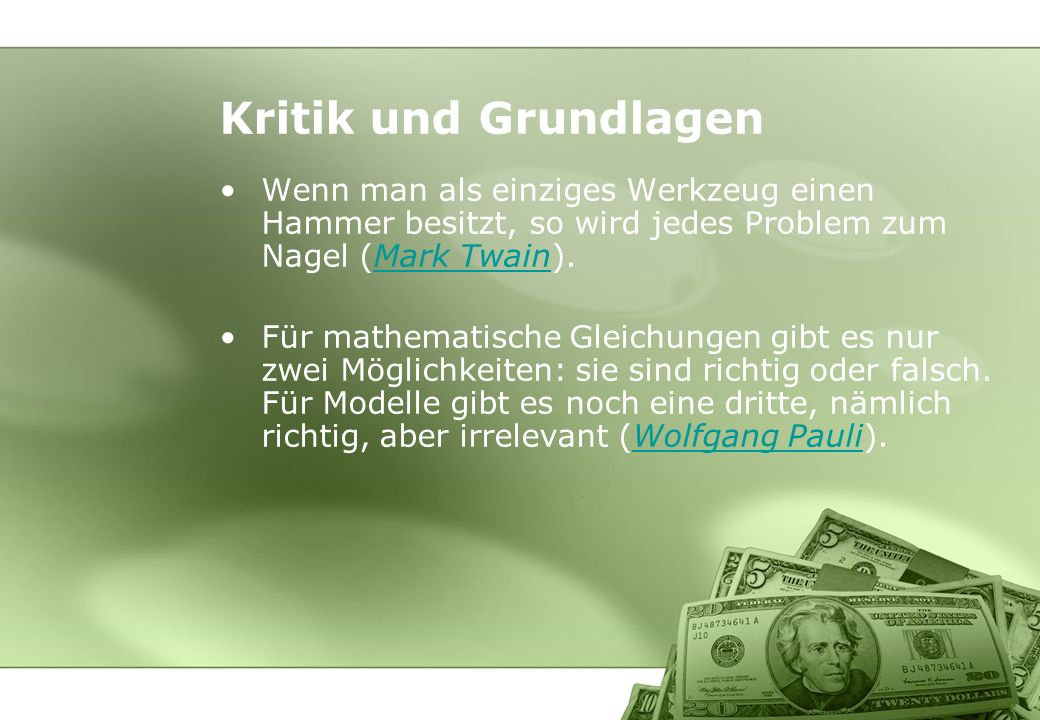 Kritik und Grundlagen Wenn man als einziges Werkzeug einen Hammer besitzt, so wird jedes Problem zum Nagel (Mark Twain).