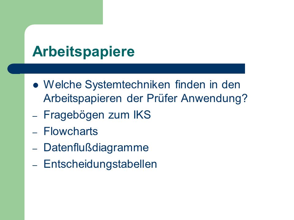 Arbeitspapiere Welche Systemtechniken finden in den Arbeitspapieren der Prüfer Anwendung Fragebögen zum IKS.