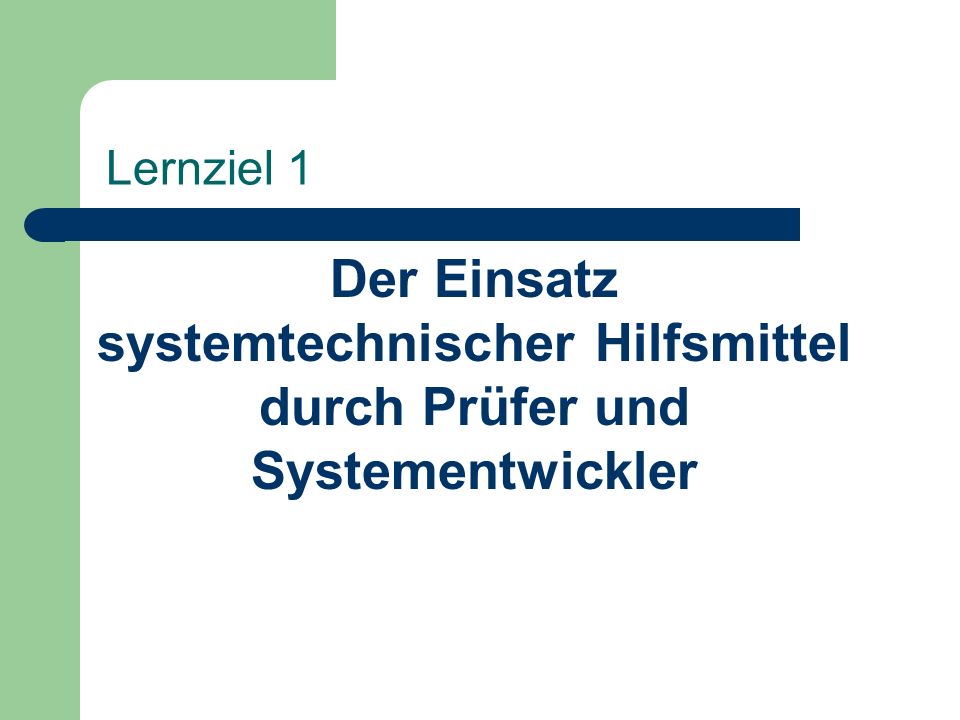 Lernziel 1 Der Einsatz systemtechnischer Hilfsmittel durch Prüfer und Systementwickler