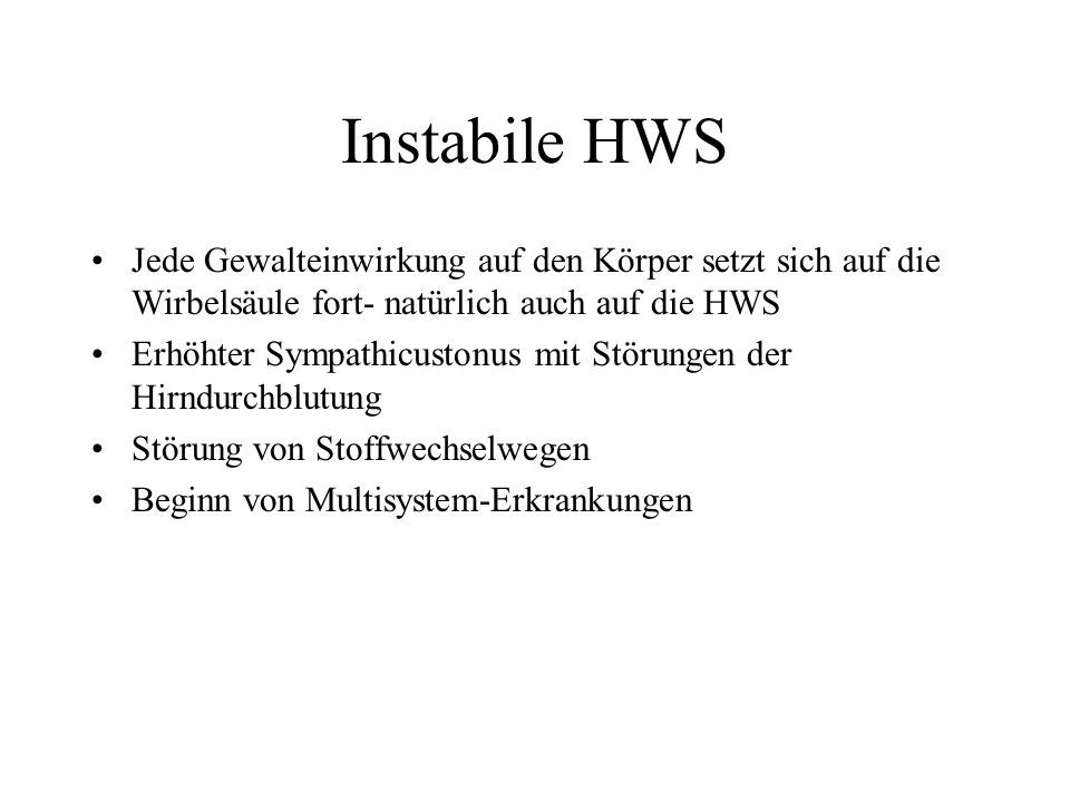 Instabile HWS Jede Gewalteinwirkung auf den Körper setzt sich auf die Wirbelsäule fort- natürlich auch auf die HWS.