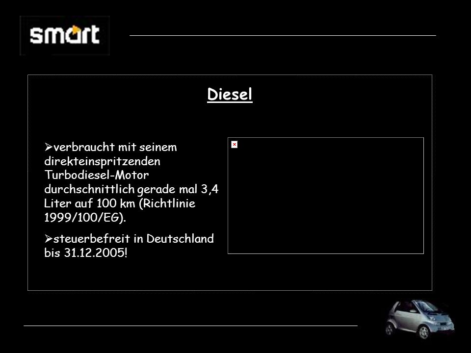 Diesel verbraucht mit seinem direkteinspritzenden Turbodiesel-Motor durchschnittlich gerade mal 3,4 Liter auf 100 km (Richtlinie 1999/100/EG).