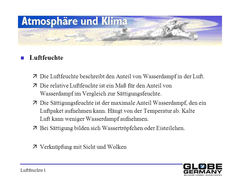 Luftfeuchte Die Luftfeuchte beschreibt den Anteil von Wasserdampf in der Luft.