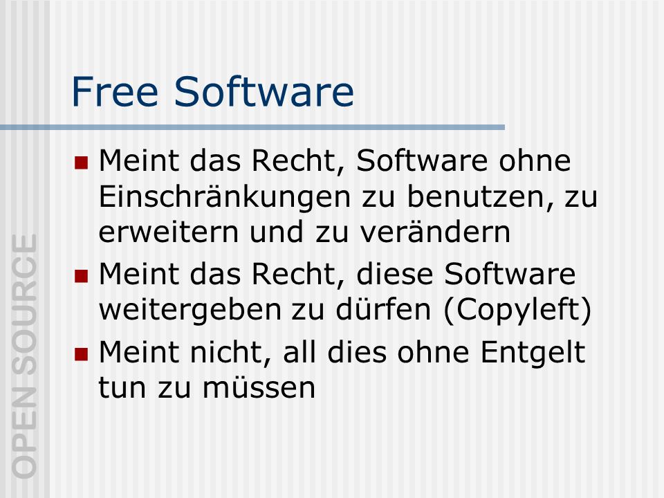 Free Software Meint das Recht, Software ohne Einschränkungen zu benutzen, zu erweitern und zu verändern.