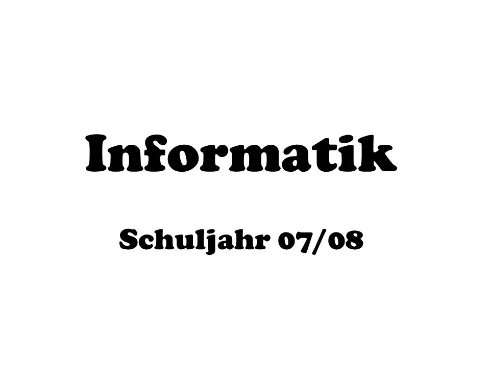 Informatik Schuljahr 07/08