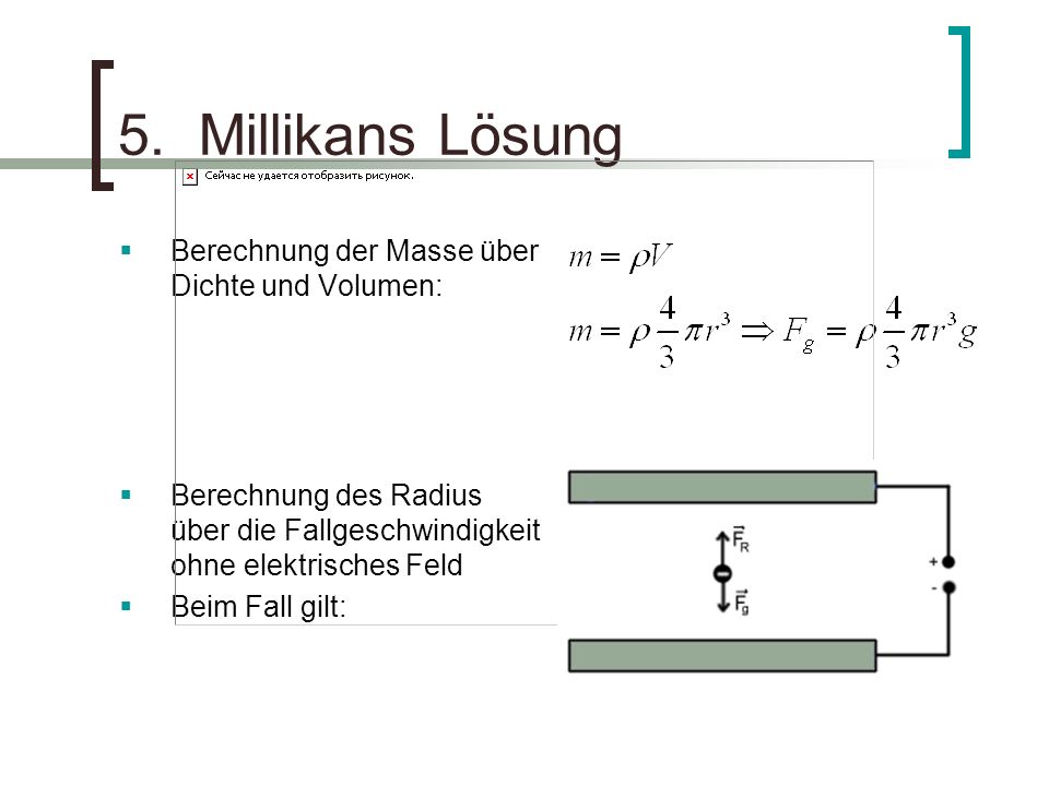 5. Millikans Lösung Berechnung der Masse über Dichte und Volumen: