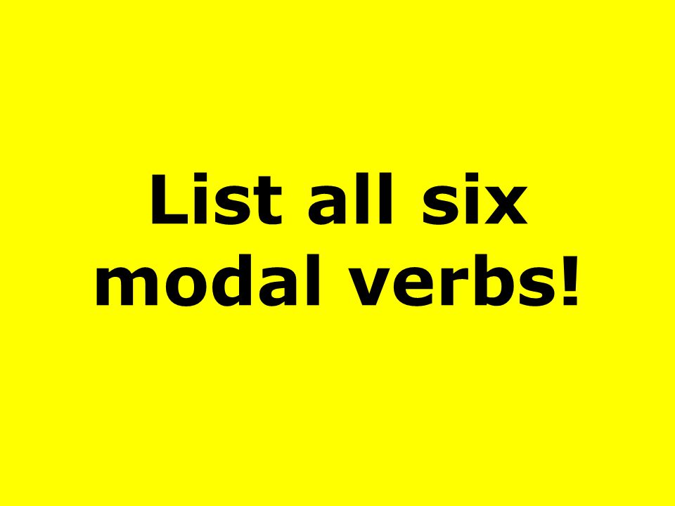 List all six modal verbs!
