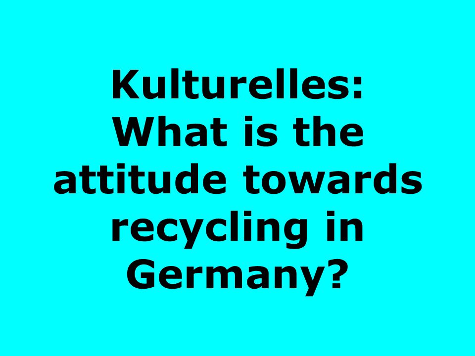 Kulturelles: What is the attitude towards recycling in Germany