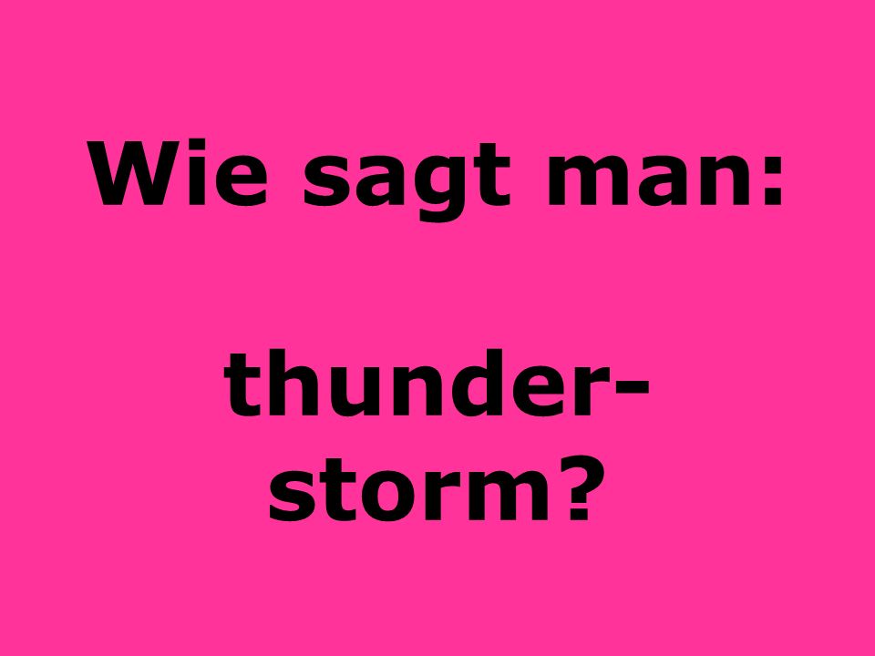 Wie sagt man: thunder-storm