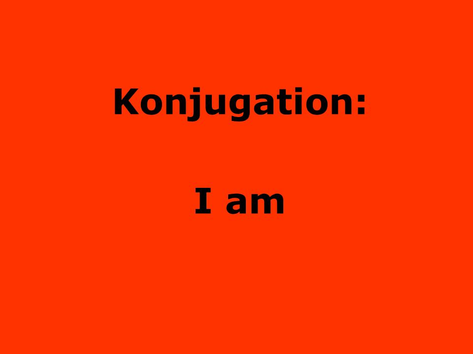 Konjugation: I am