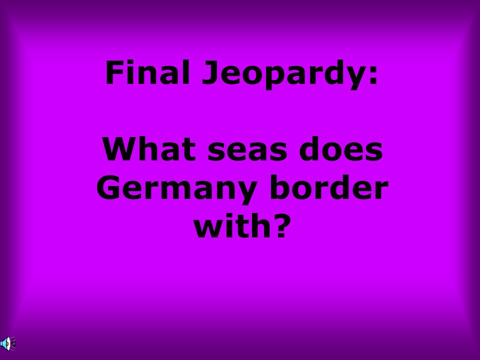Final Jeopardy: What seas does Germany border with