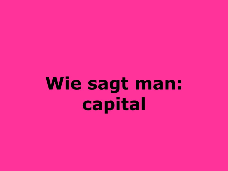 Wie sagt man: capital