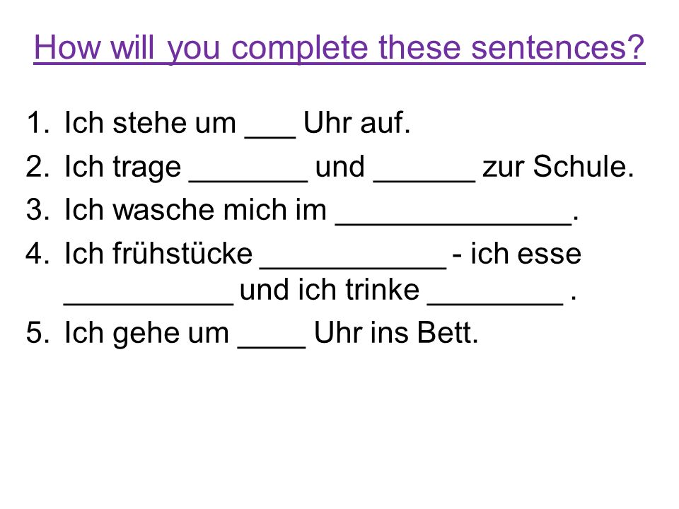 How will you complete these sentences