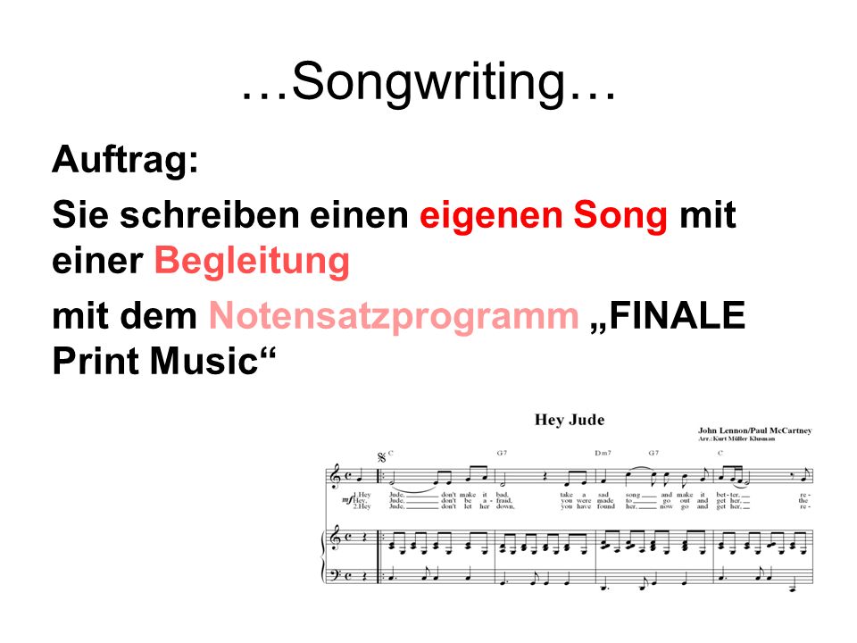 …Songwriting… Auftrag: Sie schreiben einen eigenen Song mit einer Begleitung mit dem Notensatzprogramm „FINALE Print Music